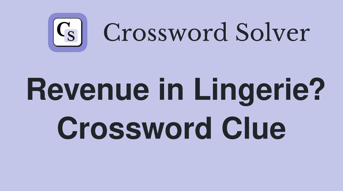 Revenue in Lingerie? Crossword Clue
