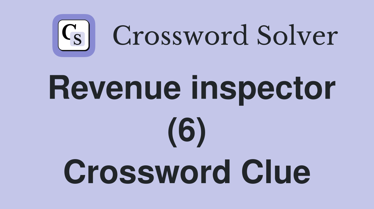 Revenue inspector (6) Crossword Clue