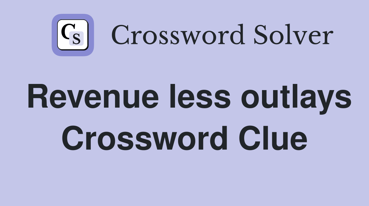 Revenue less outlays Crossword Clue