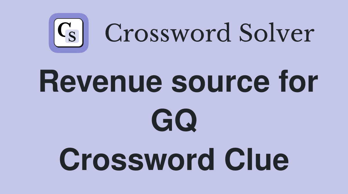 Revenue source for GQ Crossword Clue