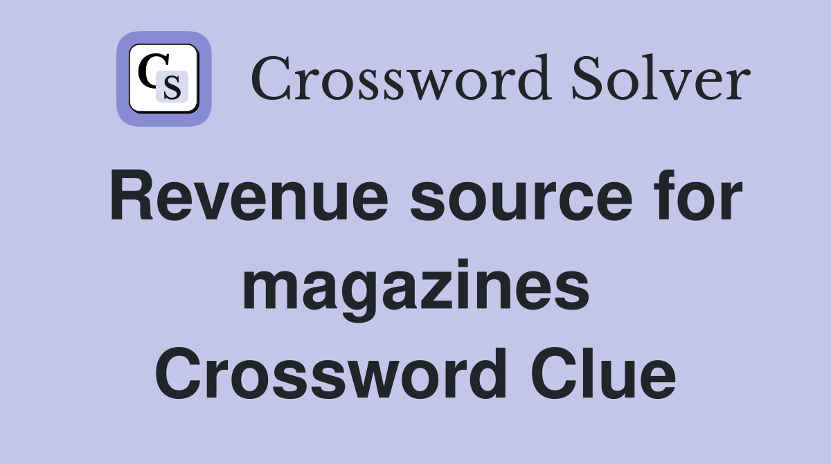 Revenue source for magazines Crossword Clue