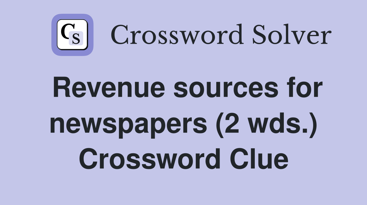 Revenue sources for newspapers (2 wds.) Crossword Clue