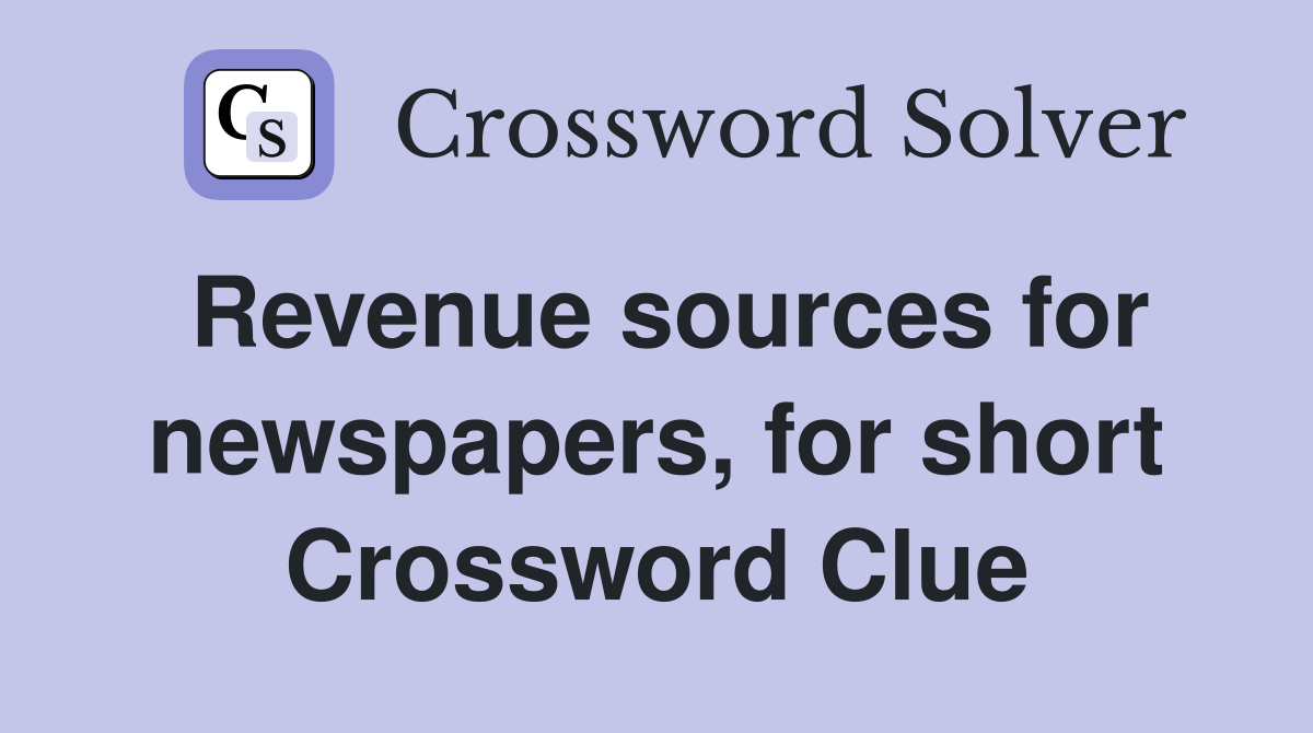 Revenue sources for newspapers, for short Crossword Clue