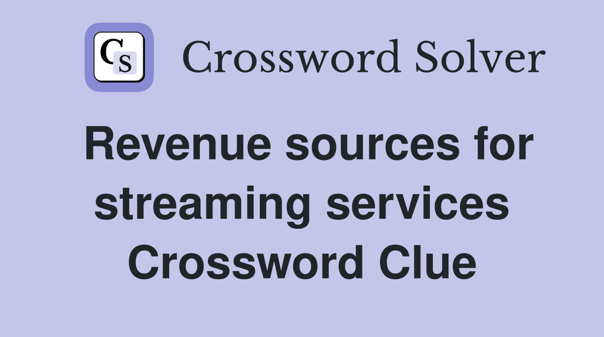 Revenue sources for streaming services Crossword Clue