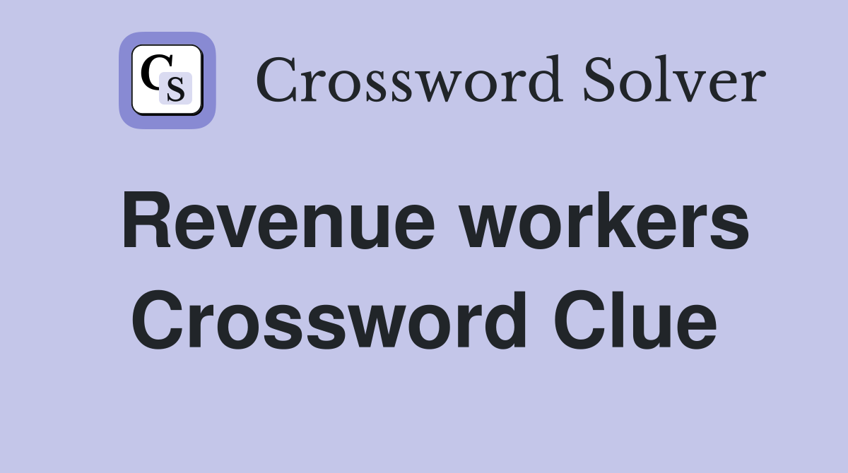 Revenue workers Crossword Clue