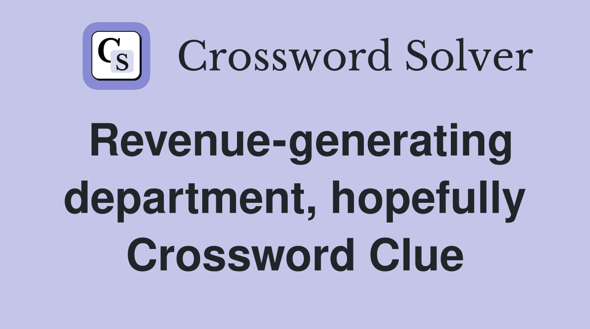 Revenue-generating department, hopefully Crossword Clue