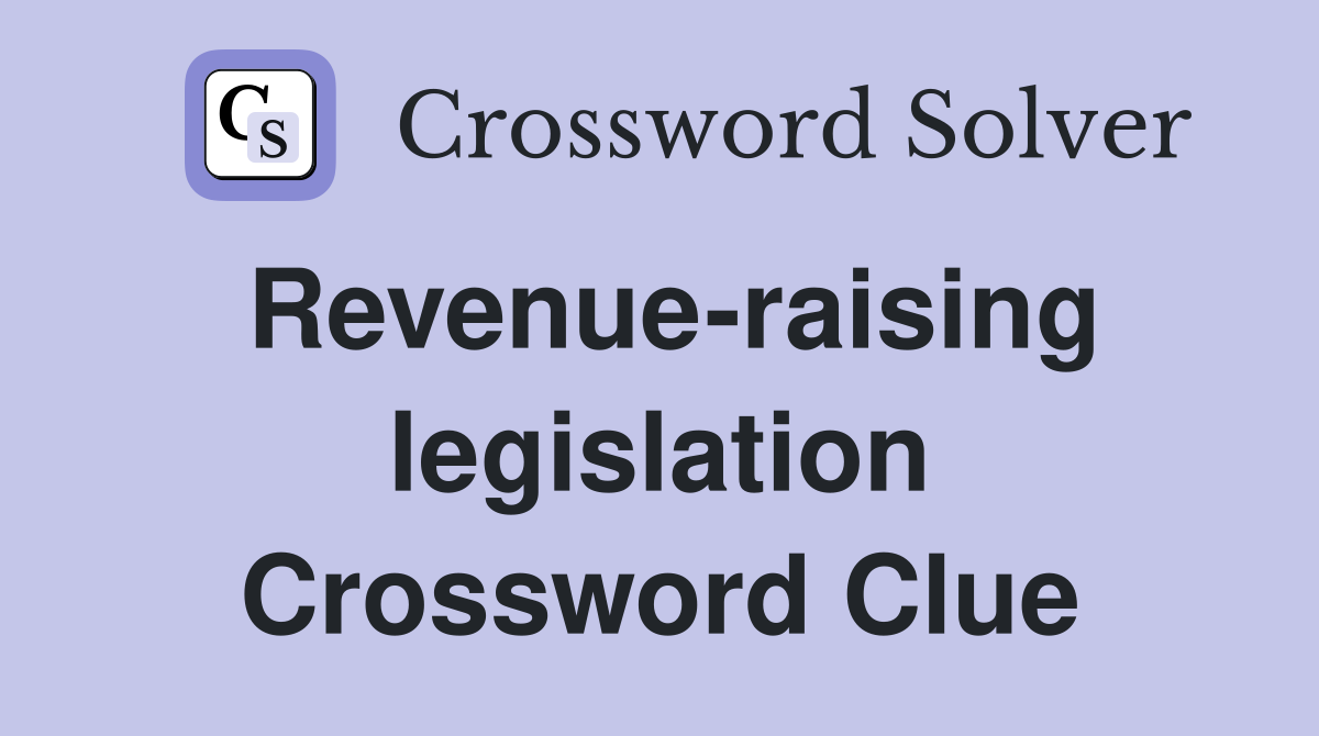 Revenue-raising legislation Crossword Clue