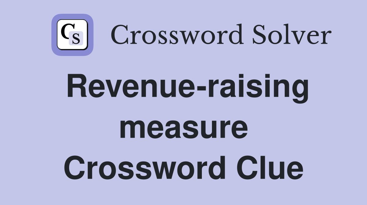 Revenue-raising measure Crossword Clue