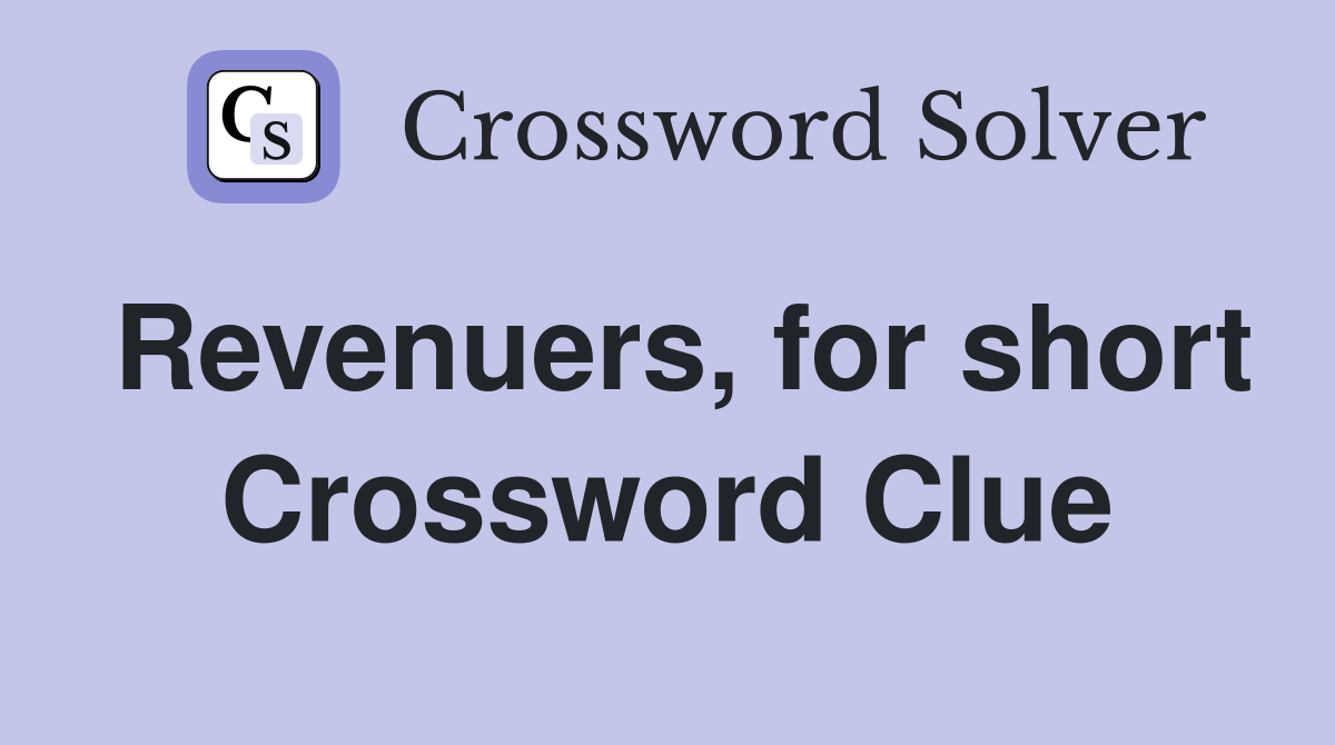 Revenuers, for short Crossword Clue