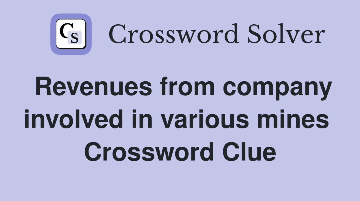 Revenues from company involved in various mines  Crossword Clue