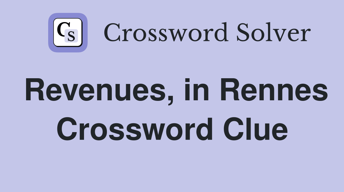 Revenues, in Rennes Crossword Clue