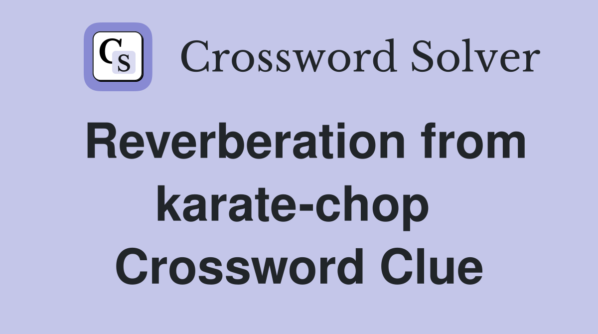 Reverberation from karate-chop  Crossword Clue