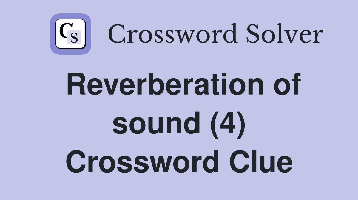 Reverberation of sound (4) Crossword Clue
