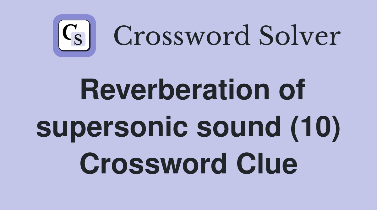 Reverberation of supersonic sound (10) Crossword Clue