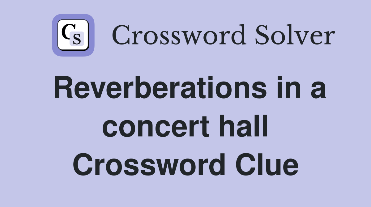 Reverberations in a concert hall Crossword Clue