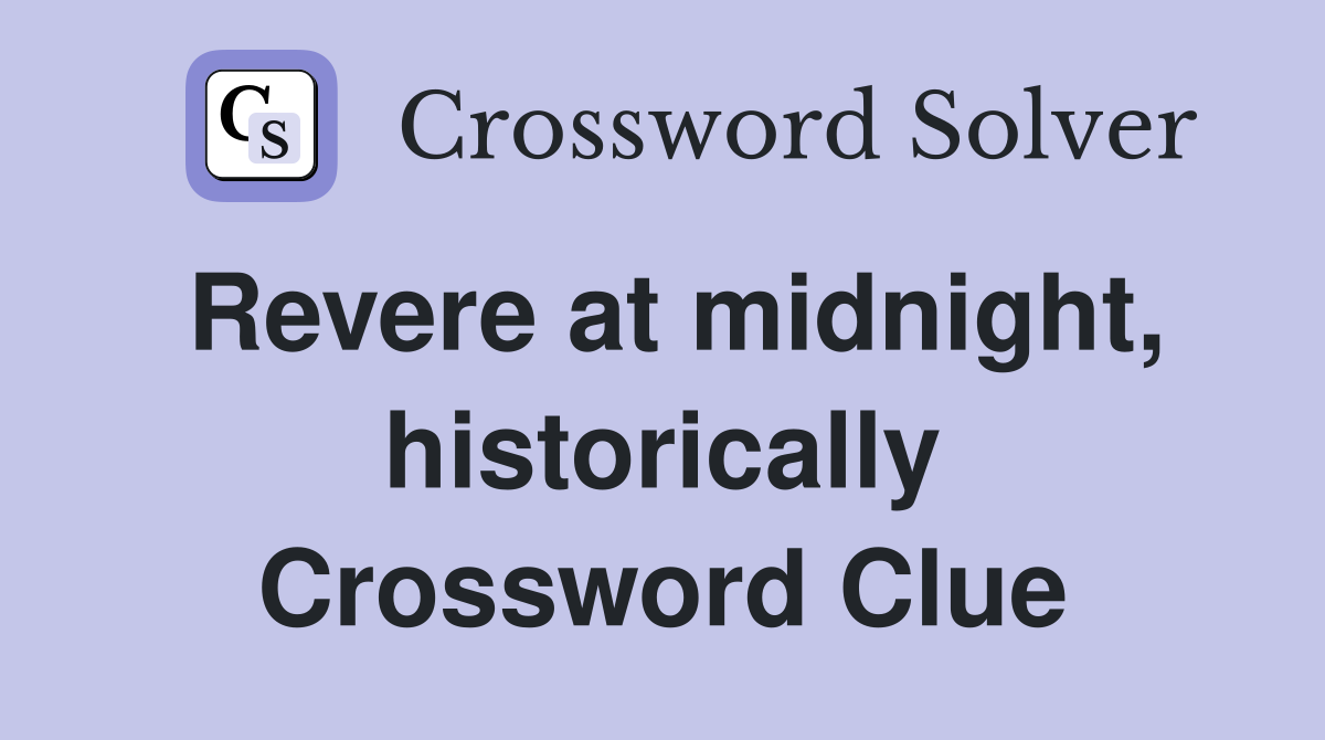 Revere at midnight, historically Crossword Clue