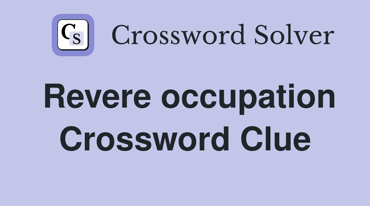 Revere occupation Crossword Clue