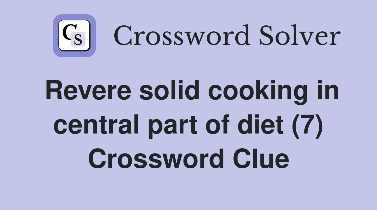 Revere solid cooking in central part of diet (7) Crossword Clue