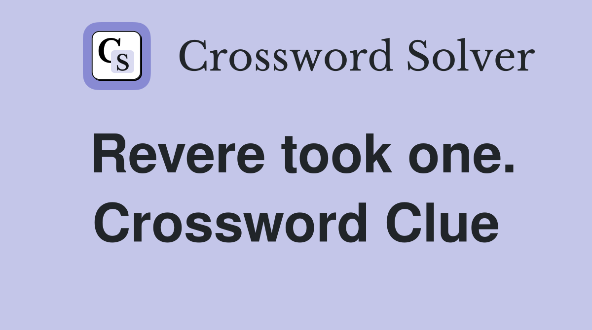 Revere took one. Crossword Clue