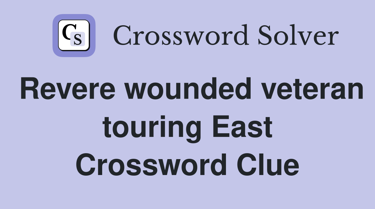 Revere wounded veteran touring East Crossword Clue