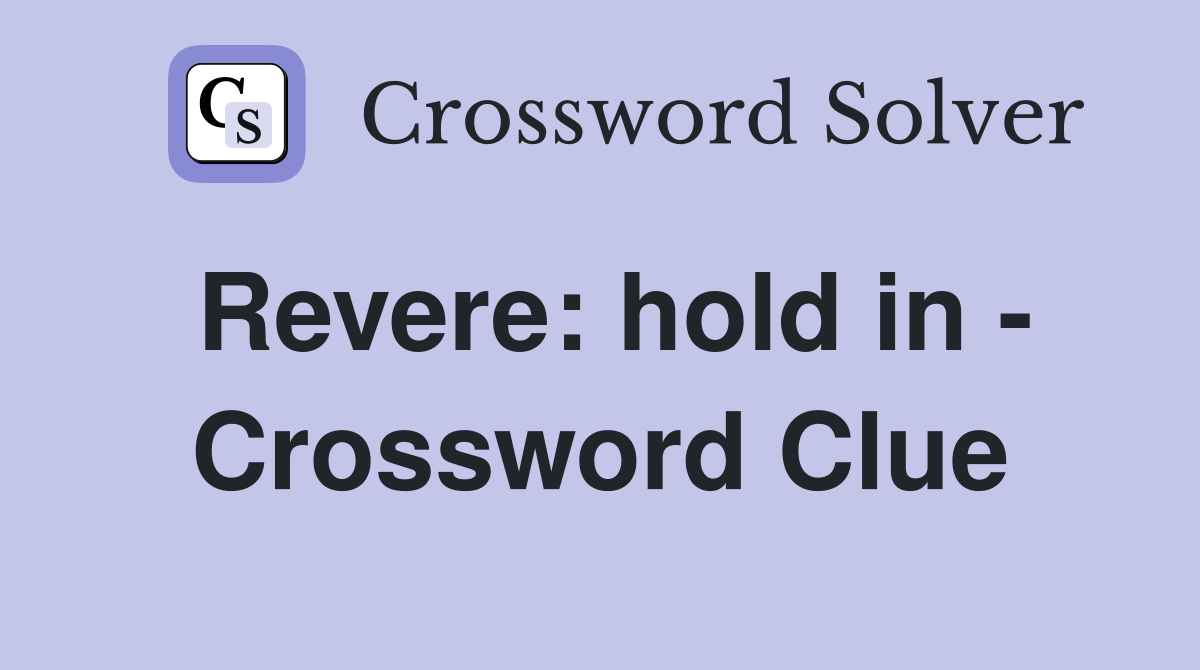 Revere: hold in - Crossword Clue