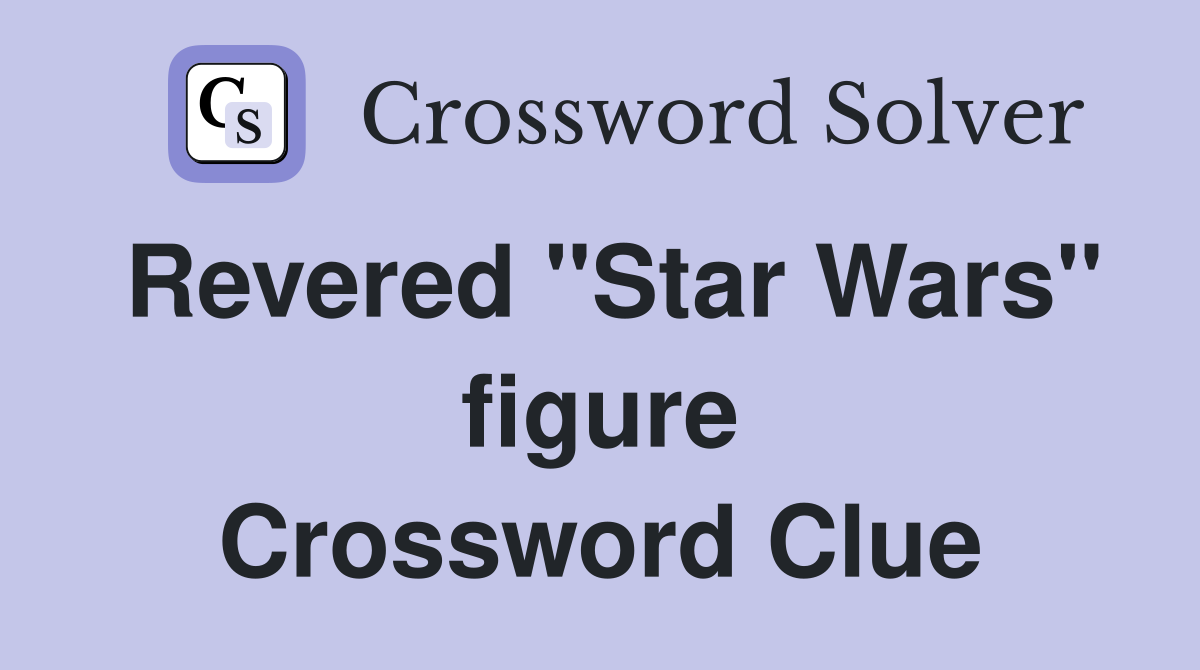 Revered "Star Wars" figure Crossword Clue
