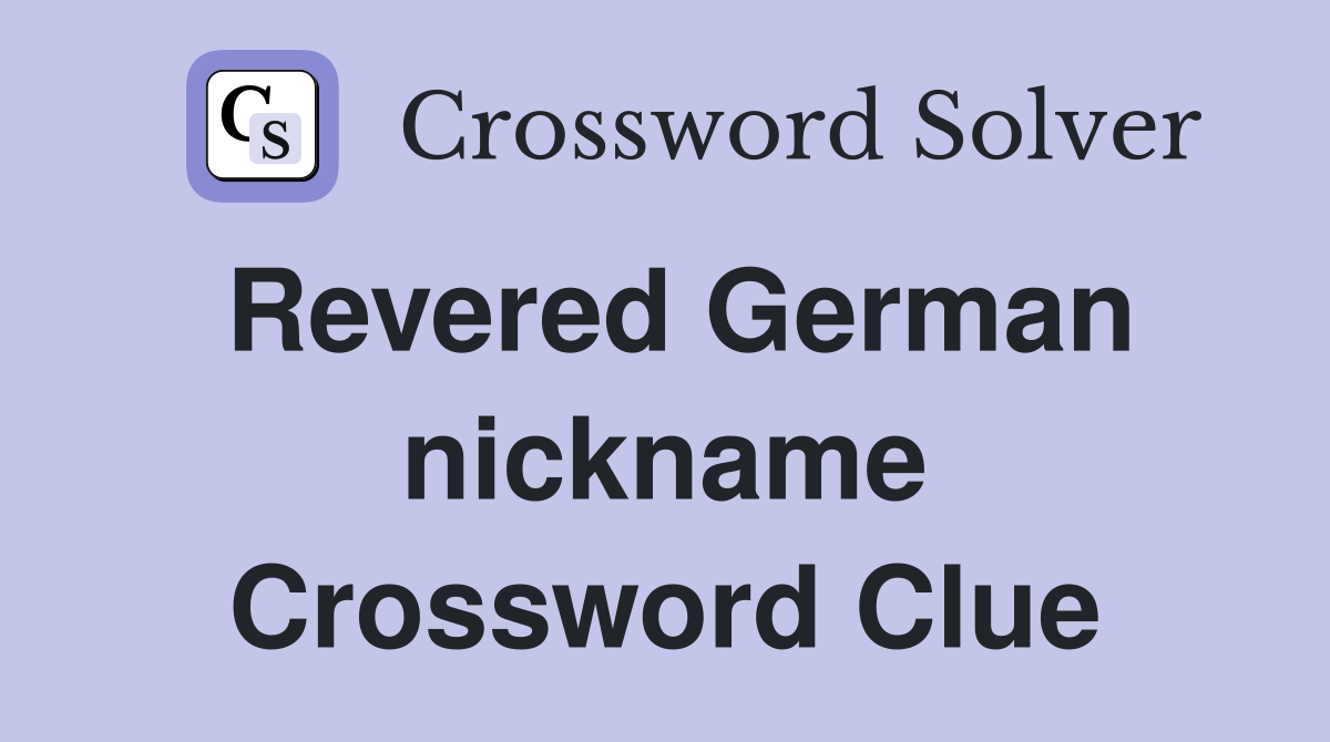 Revered German nickname Crossword Clue