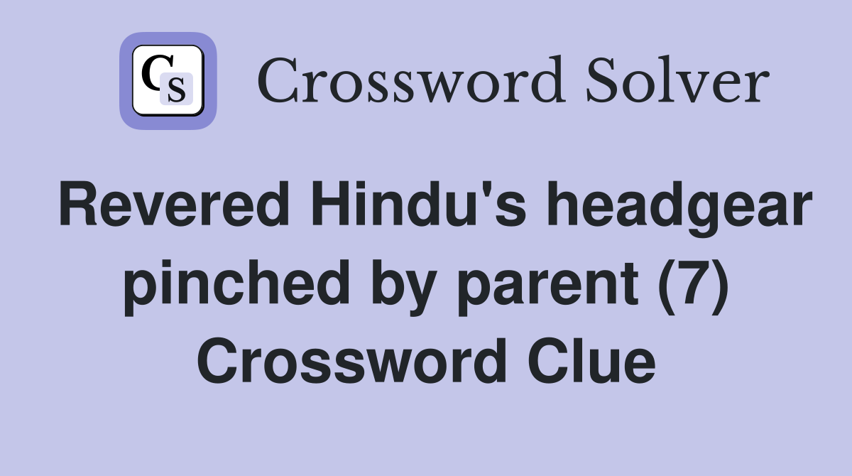 Revered Hindu's headgear pinched by parent (7) Crossword Clue
