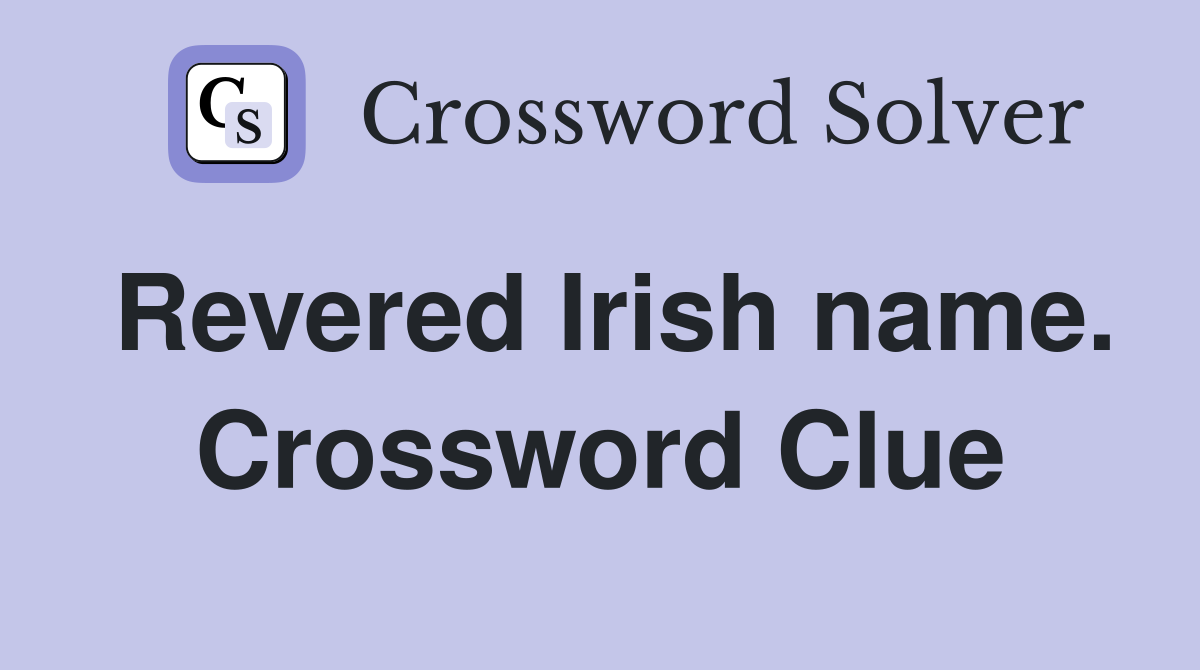 Revered Irish name. Crossword Clue