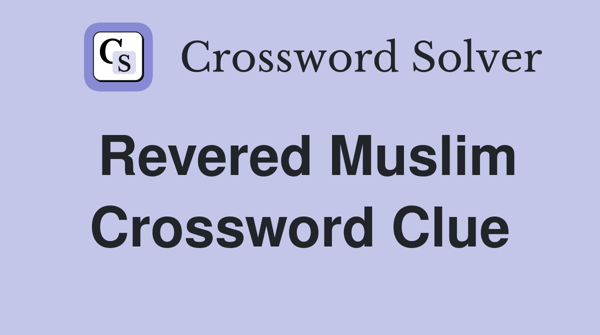 Revered Muslim Crossword Clue