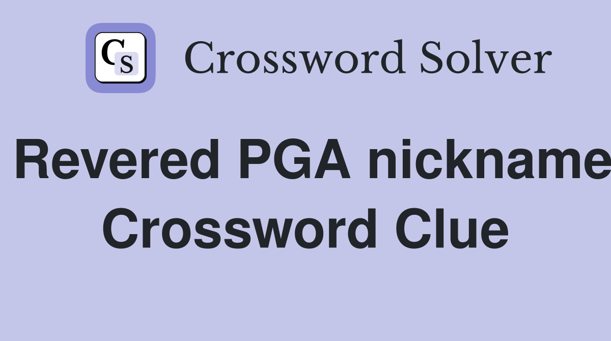 Revered PGA nickname Crossword Clue