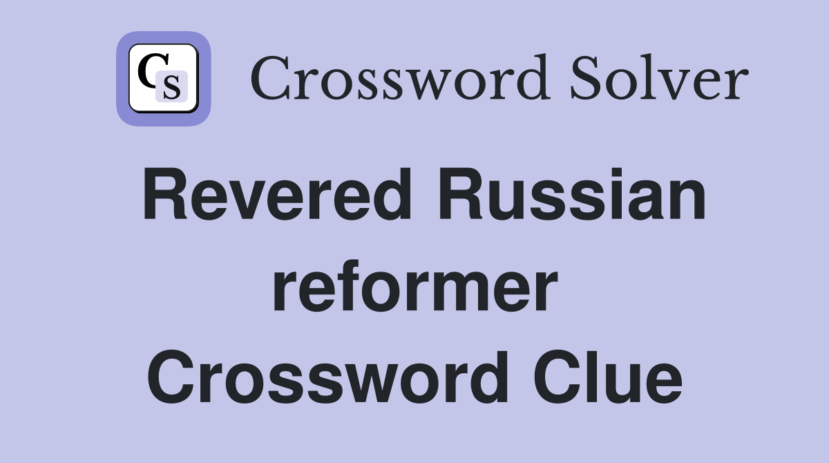Revered Russian reformer Crossword Clue