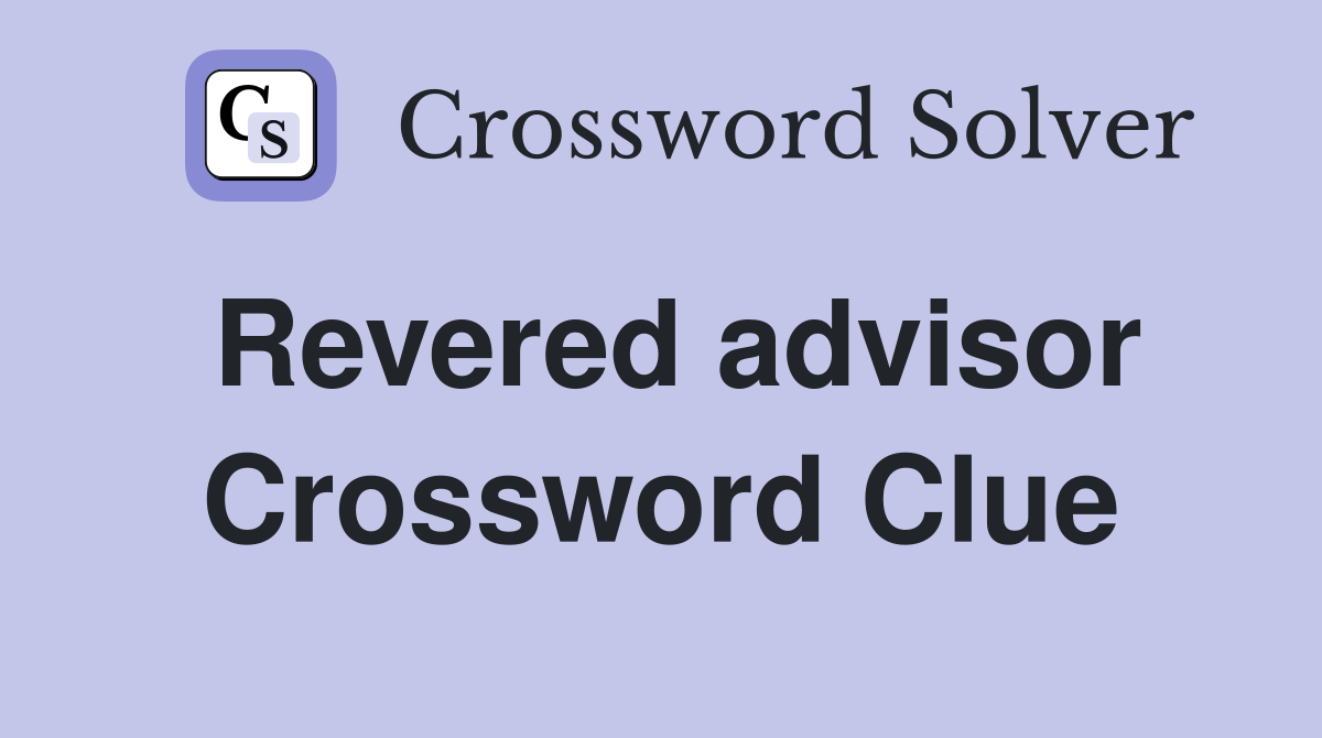 Revered advisor Crossword Clue