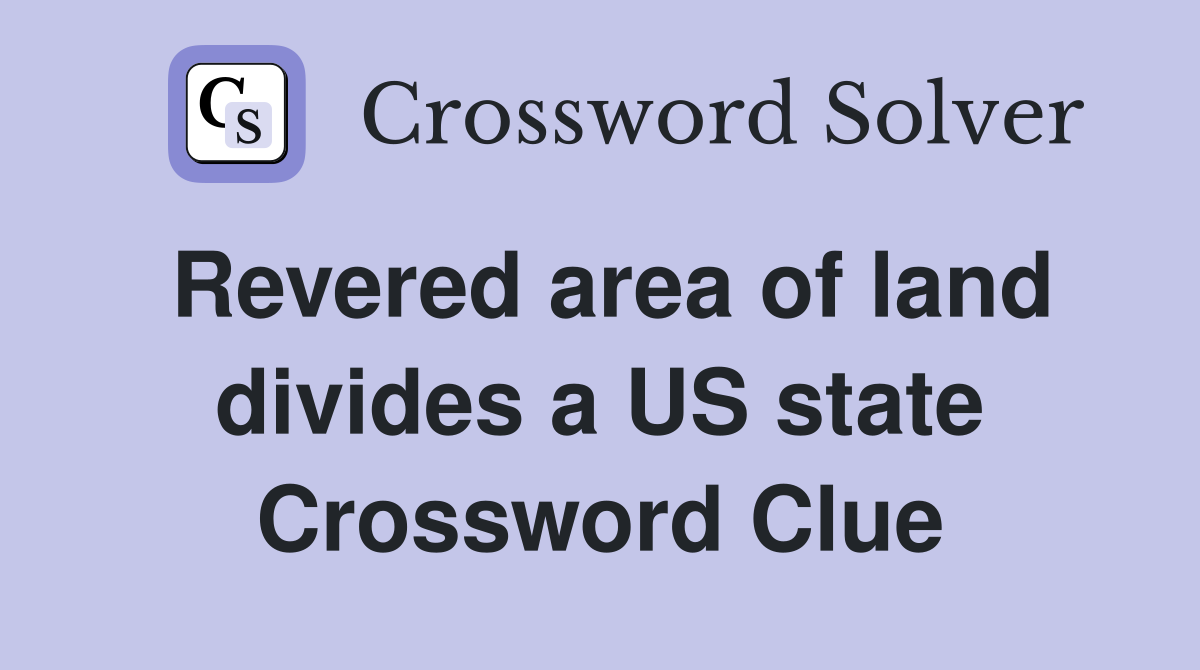 Revered area of land divides a US state Crossword Clue