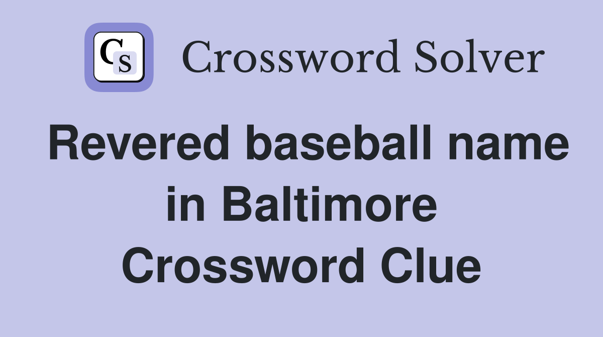Revered baseball name in Baltimore Crossword Clue