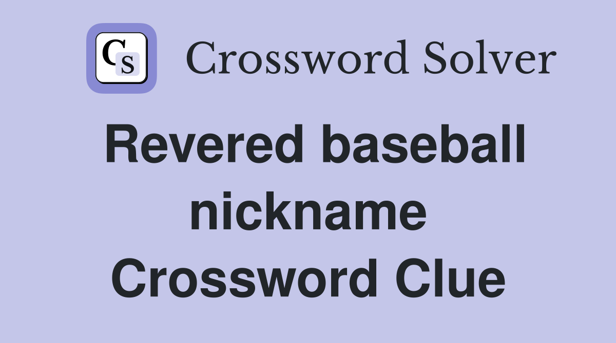Revered baseball nickname Crossword Clue
