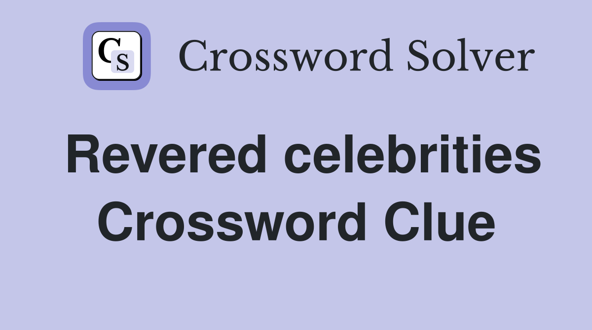 Revered celebrities Crossword Clue