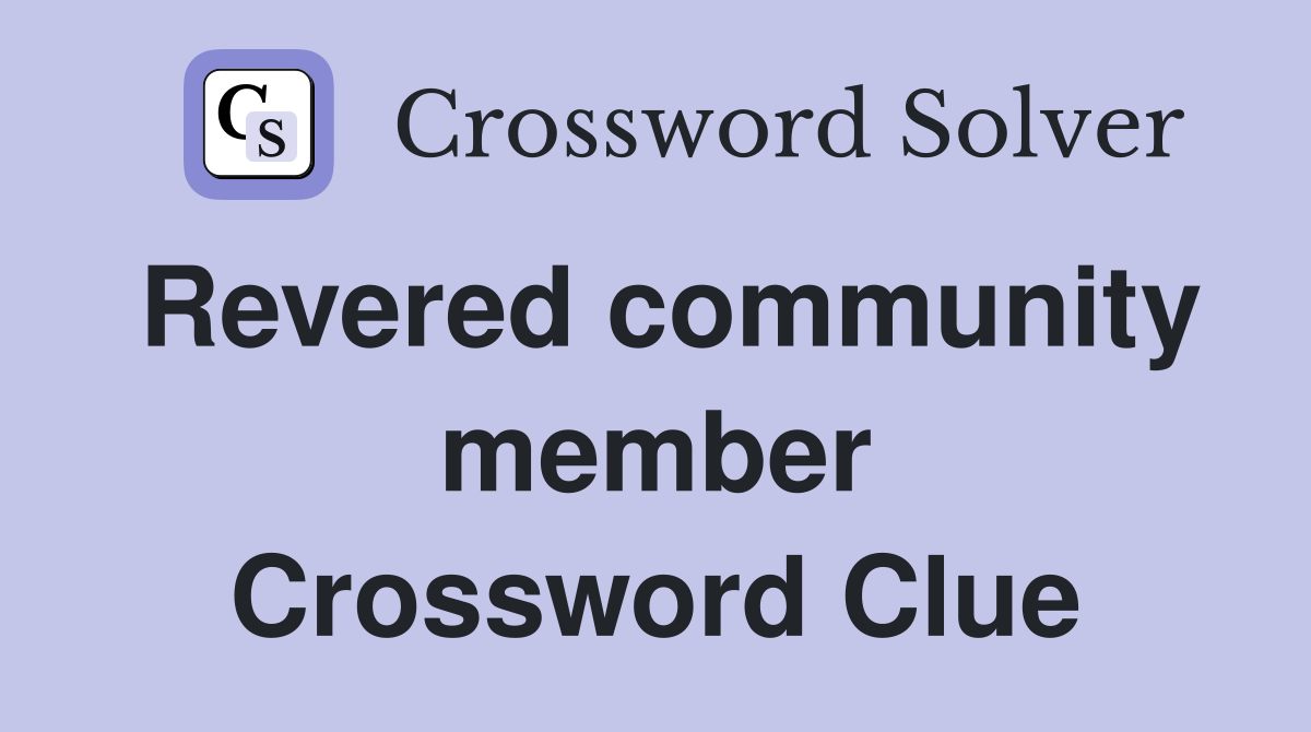 Revered community member Crossword Clue