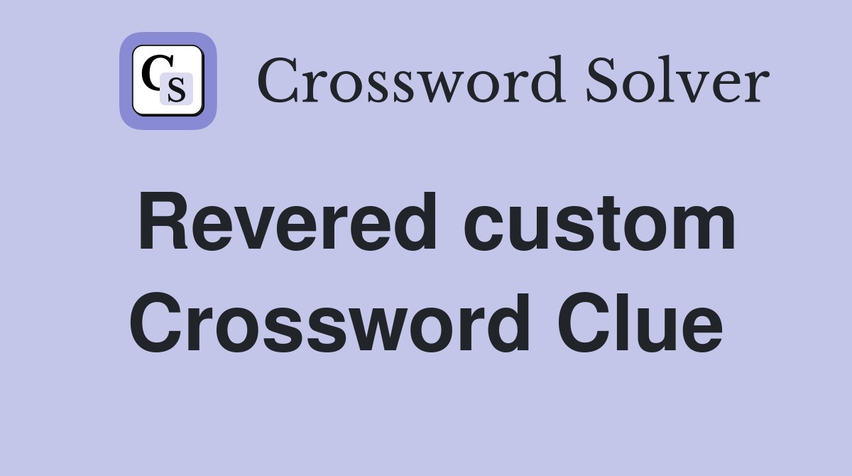 Revered custom Crossword Clue