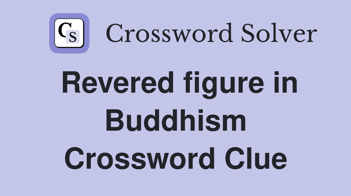 Revered figure in Buddhism Crossword Clue