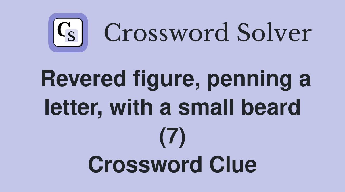 Revered figure, penning a letter, with a small beard (7) Crossword Clue
