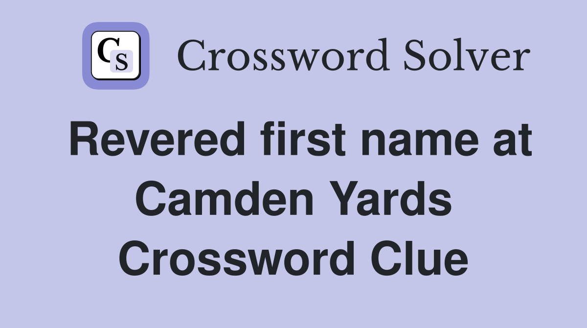 Revered first name at Camden Yards Crossword Clue