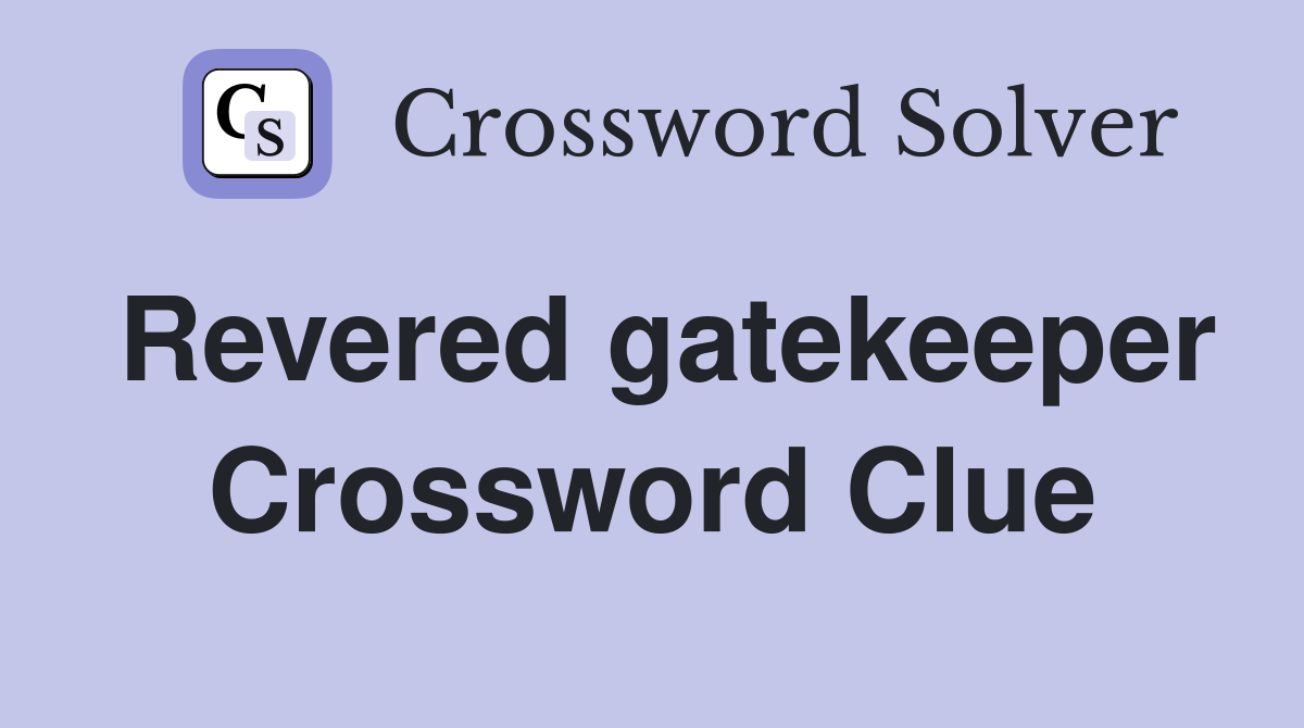 Revered gatekeeper Crossword Clue