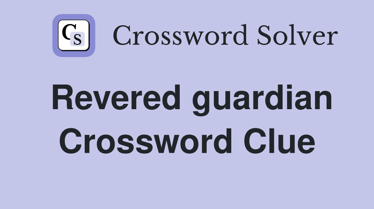 Revered guardian Crossword Clue