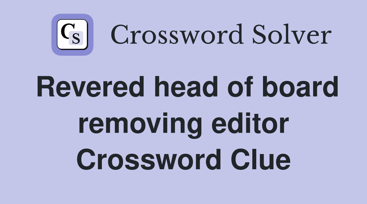 Revered head of board removing editor Crossword Clue