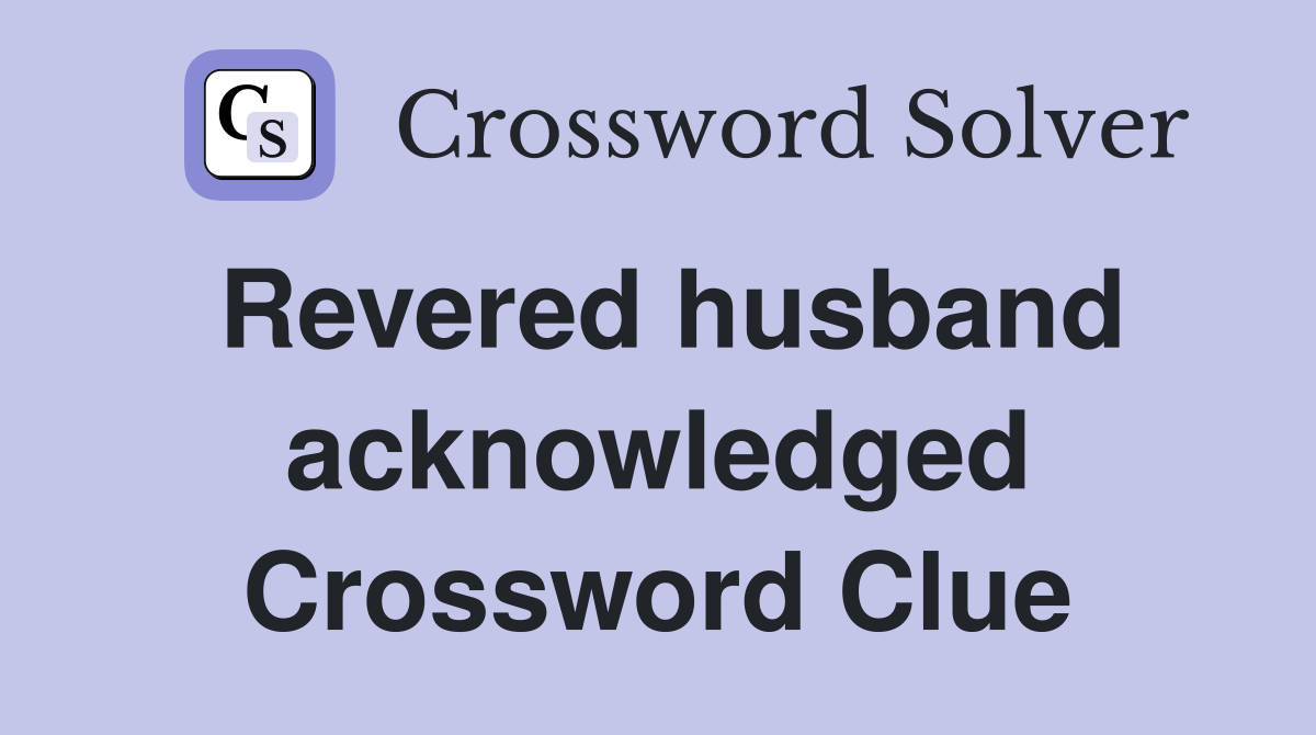 Revered husband acknowledged Crossword Clue