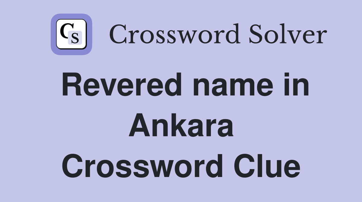 Revered name in Ankara Crossword Clue