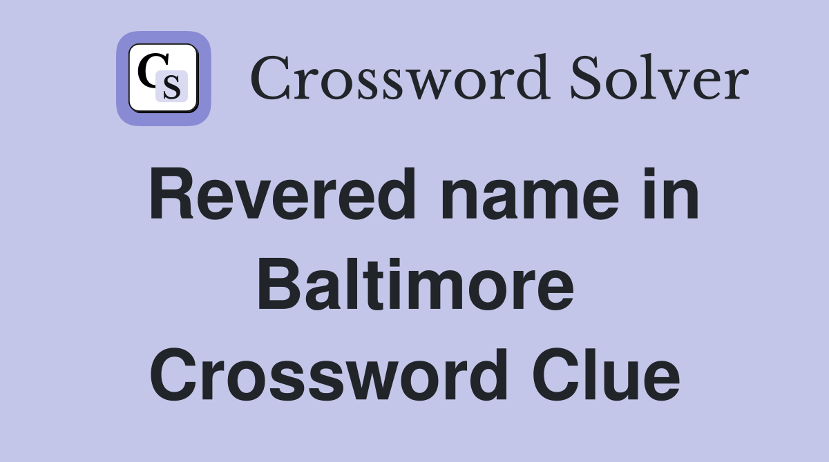 Revered name in Baltimore Crossword Clue
