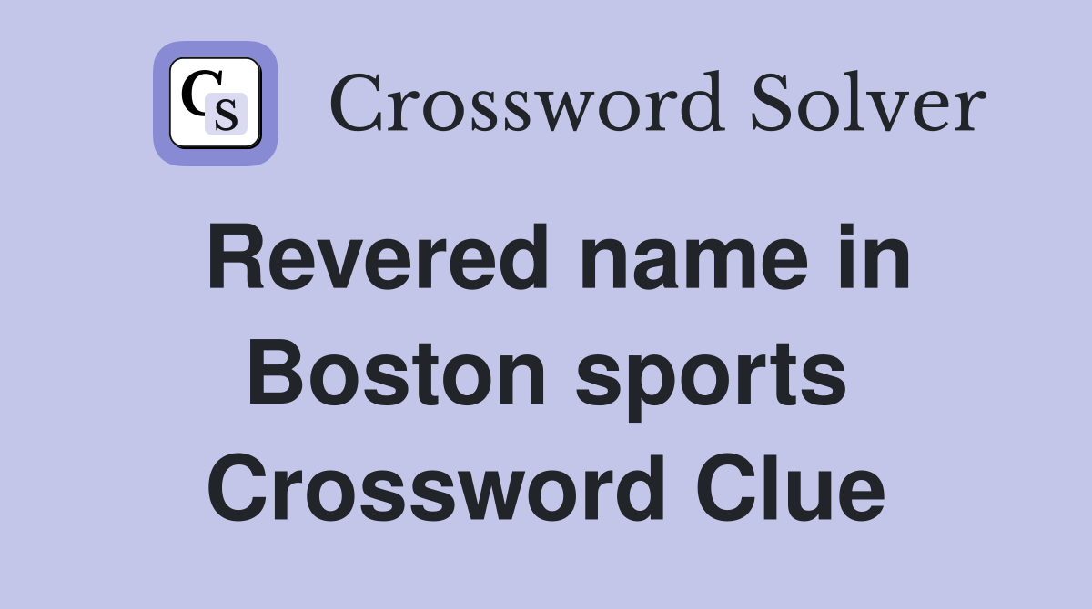 Revered name in Boston sports Crossword Clue
