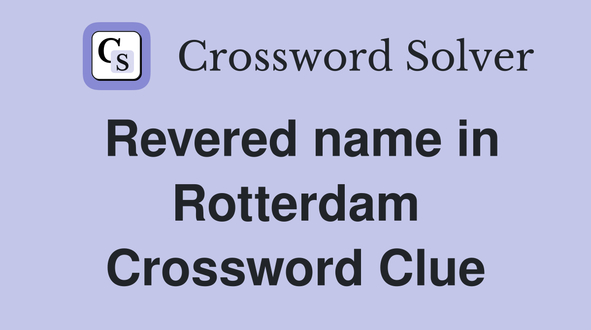 Revered name in Rotterdam Crossword Clue
